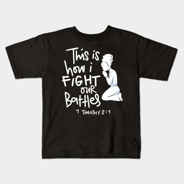 This is How I Fight My Battles - Intercessory Prayer Warrior Gift Kids T-Shirt by Creative Expression By Corine